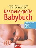 Das neue grosse Baby-Buch: Alles was Eltern wissen m&uuml;ssen - Schwangerschaft - Geburt - Pflege - Ern&auml;hrung - Gabriele Gr&uuml;nebaum