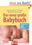 Das neue grosse Baby-Buch: Alles was Eltern wissen m�ssen. Schwangerschaft. Geburt. Pflege. Ern�hrung