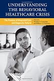 Understanding the Behavioral Healthcare Crisis: The Promise of Integrated Care and Diagnostic Reform