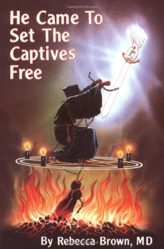 He Came To Set The Captives Free by Rebecca Brown (Jan 12 1992)
