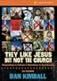 They Like Jesus but Not the Church Curriculum Kit: Responding to Culture's Objections to Christianity