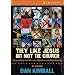 They Like Jesus but Not the Church Curriculum Kit: Responding to Culture's Objections to Christianity