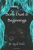 Bone Dust & Beginnings: Book One (Volume 1)
