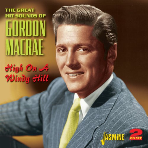Gordon Macrae - High On A Windy Hill - The Great Hit Sounds Of Gordon Macrae [original Recordings Remastered] 2cd Set - Zortam Music