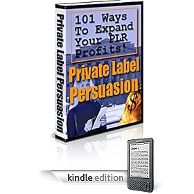 Private Label Persuasion - Learn 101 Ways To Expand Your Private Label Resell Profits! It's Like Having 101 Copy Machines!