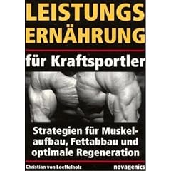 Leistungsern�hrung f�r Kraftsportler: Strategien f�r Muskelaufbau, Fettabbau und optimale Regeneration