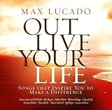Max Lucado Out Live Your Life: Songs Ins