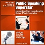 Public Speaking Superstar: Overcome Stage Fright, Develop Compelling Stories and Riveting Presentations | [Dianna Booher, Les Brown, Patricia Fripp, Howard Liegold, Vanna Novack, Nido Qubein, Greg Reid, Laura Stack, Chris Widener, Ron White]