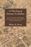 A Theological German Vocabulary: German Theological Key Words Illustrated in Quotations from Martin Luthers Bible and the Revised Standard Version
