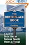 The Birthplace Book: A Guide to Birth Sites of Famous People, Places, and Things