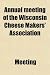 Annual meeting of the Wisconsin Cheese Makers' Association