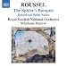 Roussel: The Spider's Banquet / Padmavati Ballet Suites