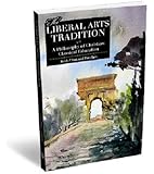 The Liberal Arts Tradition: A Philosophy of Christian Classical Education