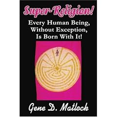 Super-Religion!: Every Human Being, Without Exception, Is Born with It!