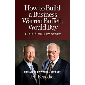 How to Build a Business Warren Buffett Would Buy: The R. C. Willey Story by Jeff Benedict