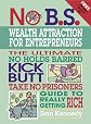 No B.S. Wealth Attraction for Entrepreneurs (No B.S.)