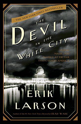 The Devil in the White City: Murder, Magic, and Madness at the Fair That Changed America ISBN-13 9780609608449