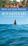  : Wir hauen ab! Eine Familie unter Segeln