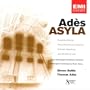 Ades: Asyla [Concerto Conciso / These Premises Are Alarmed / Chamber Symphony / . . . but all shall be well]