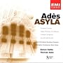 Ades: Asyla [Concerto Conciso / These Premises Are Alarmed / Chamber Symphony / . . . but all shall be well]