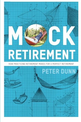 Mock Retirement: How practicing retirement makes for a perfect retirement