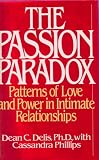 The Passion Paradox: Patterns of Love and Power in Intimate Relationships by Bantam
