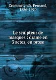 Le sculpteur de masques : drame en 3 actes, en prose