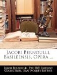 Jacobi Bernoulli, Basileensis, Opera ...