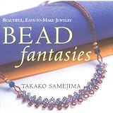 Bead Fantasies: Beautiful, Easy-to-Make Jewelry (Bead Fantasies Series) ~ Takako Samejima