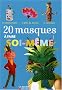 20 Masques � faire soi-m�me