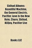 Shihad Albums: Beautiful Machine, the General Electric, Pacifier, Love Is the New Hate, Churn, Shihad, Killjoy, Pacifier Live-
