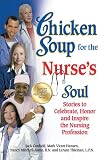 Chicken Soup for the Nurses Soul: Stories to Celebrate, Honor and Inspire the Nursing Profession (Chicken Soup for the Soul)