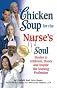Chicken Soup for the Nurse's Soul: Stories to Celebrate, Honor and Inspire the Nursing Profession (Chicken Soup for the Soul (Quality Paper))