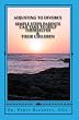 Adjusting To Divorce: Simple Steps Parents Can Take To Help Themselves & Their Children Image of Adjusting To Divorce: Simple Steps Parents Can Take To Help Themselves & Their Children