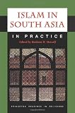 Islam in South Asia in Practice (Princeton Readings in Religions)