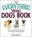 Everything Small Dogs Book: Choose the Perfect Dog to Fit Your Living Space (Everything (Pets))