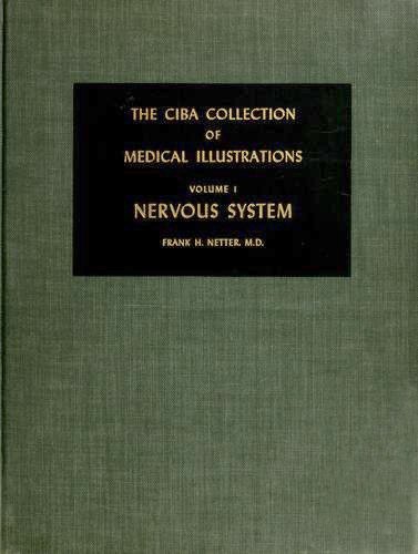The Ciba Collection of Medical Illustrations, Vol. 1: Nervous System- A Compilation of Paintings on the Normal and Pathologic Anatomy of the Nervous System, with a Supplement on the Hypothalamus