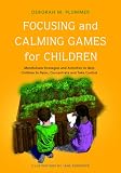 Focusing and calming games for children : mindfulness strategies and activities to help children relax, concentrate and take control