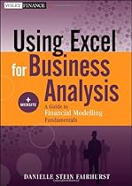 Using Excel for Business Analysis, + Website: A Guide to Financial Modelling Fundamentals Using Excel for Business Analysis, + Website: A Guide to Financial Modelling Fundamentals
