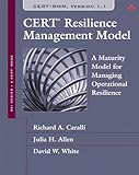 CERT resilience management model : a maturity model for managing operational resilience