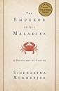 The Emperor of All Maladies: A Biography of Cancer By Siddhartha Mukherjee