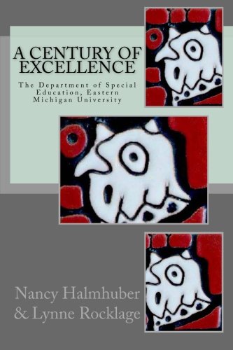 A Century of Excellence The Department of Special Education: The Department of Special Education, Eastern Michigan University
