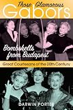 Those Glamorous Gabors: Bombshells from Budapest