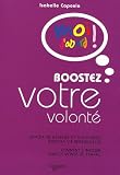 Boostez votre volont� : Savoir se r�v�ler et s'affirmer dans sa vie professionnelle, comment s'imposer dans le monde du travail