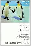 Verlust und Gewinn: Logotherapie bei Beziehungskrisen und Abschiedsschmerz - Elisabeth Lukas