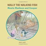 Wally the Walking Fish: Meets Madison and Cooper