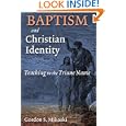Baptism and Christian Identity: Teaching in the Triune Name by Gordon S. Mikoski