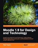 Moodle 1.9 for design and technology : support and enhance food technology, product design, resistant materials, construction, and the built environment using the Moodle VLE
