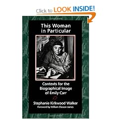 This Woman in Particular: Contexts for the Biographical Image of Emily Carr