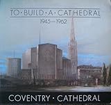 To build a cathedral : Coventry Cathedral 1945-1962